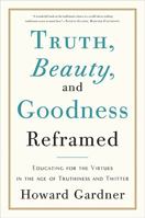 Truth, Beauty, and Goodness Reframed: Educating for the Virtues in the Age of Truthiness and Twitter 0465021921 Book Cover