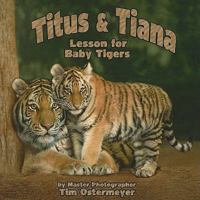 Titus & Tiana: Lesson for Baby Tigers 0979422868 Book Cover