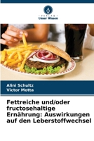 Fettreiche und/oder fructosehaltige Ernährung: Auswirkungen auf den Leberstoffwechsel (German Edition) 6209962513 Book Cover