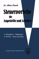 Steuervorteile Fur Angestellte Und Arbeiter: ABC Der Steuervorteile in Hauptberuf Und Nebenberuf, in Familie, Haus Und Heim Mit Schaubildern, Musterbriefen, Rechtsmittelwegweiser, Kosten- Und Steuerta 3663125491 Book Cover