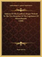 Address Of His Excellency Roger Wolcott To The Two Branches Of The Legislature Of Massachusetts 1169591620 Book Cover