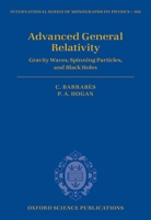 Advanced General Relativity: Gravity Waves, Spinning Particles, and Black Holes 0199680698 Book Cover