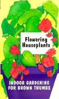 Flowering Houseplants (Indoor Gardening for Brown Thumbs Series) 1558671846 Book Cover