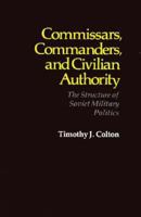 Commissars, Commanders, and Civilian Authority 0674497422 Book Cover