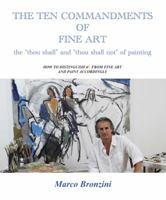 The Ten Commandments of Fine Art - the thou shall and thou shall not of painting. How to distinguish art from Fine Art and paint accordingly 0615275826 Book Cover