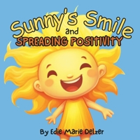 Sunny's Smile and Spreading Positivity - A Delightful Rhyming Adventure for Kids B0CRH7SXV6 Book Cover