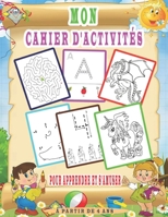 Mon Cahier D'activités Pour Apprendre Et S'amuser, à Partir De 4 Ans: 120 pages pour apprendre à écrire les lettres et les chiffres, des jeux, du ... des puzzles B087SGSRXT Book Cover