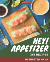 Hey! 365 Appetizer Recipes: Appetizer Cookbook - The Magic to Create Incredible Flavor! B08QFBMWR2 Book Cover