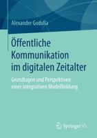 Offentliche Kommunikation Im Digitalen Zeitalter: Grundlagen Und Perspektiven Einer Integrativen Modellbildung 3658141913 Book Cover