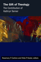 Gift of Theology: The Contribution of Kathryn Tanner 145148206X Book Cover