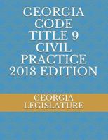 Georgia Code Title 9 Civil Practice 2018 Edition 1723941891 Book Cover