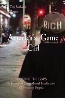 America's Game Girl: BRIDGING THE GAPS A Journey of Love, Mental Health, and Overcoming Stigma B0CM7LKXTD Book Cover