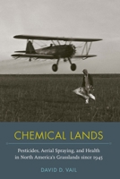 Chemical Lands: Pesticides, Aerial Spraying, and Health in North America's Grasslands since 1945 (NEXUS: New Histories of Science, Technology, the Environment, Agriculture, and Medicine) 0817362339 Book Cover