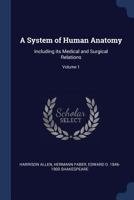 A System of Human Anatomy: Including its Medical and Surgical Relations; Volume 1 1022191829 Book Cover