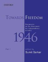Towards Freedom: Documents on the Movement for Independence in India 1946 Part 1 (Towards Freedom) 0195692454 Book Cover