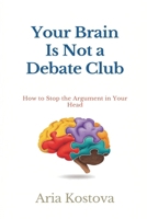 Your Brain Is Not a Debate Club: How to Stop the Argument in Your Head 9377782694 Book Cover