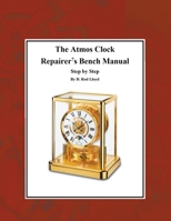 The Atmos Clock Repairer's Bench Manual, Step by Step 1087865913 Book Cover
