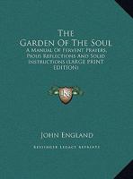 The Garden of the Soul: A Manual of Fervent Prayers, Pious Reflections and Solid Instructions 1162963190 Book Cover