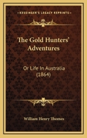 The Gold Hunters Adventures; or, Life in Australia 1530098351 Book Cover