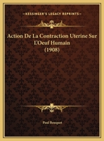 Action De La Contraction Uterine Sur L'Oeuf Humain (1908) 1160035903 Book Cover