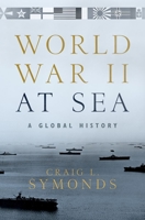 World War II at Sea: A Global History 0190243678 Book Cover