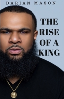 The Rise Of A King: A Memoir Of Darian Mason B08GVGCBK8 Book Cover