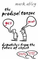 The Prodigal Tongue: Dispatches from the Future of English 0679313664 Book Cover
