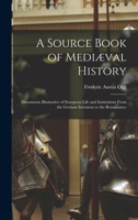 A Source Book of Mediæval History; Documents Illustrative of European Life and Institutions From the German Invasions to the Renaissance 1018530630 Book Cover