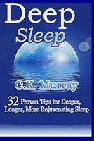 Deep Sleep: 32 Proven Tips for Deeper, Longer, More Rejuvenating Sleep 1986826570 Book Cover