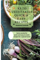 Keto Vegetarian Quick & Easy Recipes: Some Wonderful Quick and Easy-to-Make Recipes for a Special Lunch B09CRXV285 Book Cover