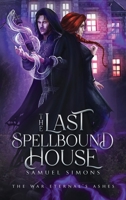 The Last Spellbound House: A Dark Fantasy Mystery/Adventure Novel 1777709040 Book Cover