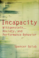 Incapacity: Wittgenstein, Anxiety, and Performance Behavior 0810129922 Book Cover