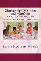 Sharing Family Stories and Memories: Prompts for Writing Your Memoirs for Future Generations 1987938259 Book Cover