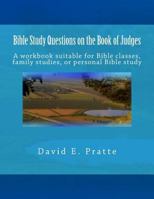 Bible Study Questions on the Book of Judges: A workbook suitable for Bible classes, family studies, or personal Bible study 1517403669 Book Cover