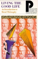 Living the Good Life: An Introduction to Moral Philosophy (Paragon Issues in Philosophy) 1557782350 Book Cover