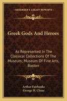 Greek Gods and Heroes: As Represented in the Classical Collections of the Museum (Classic Reprint) 9354030831 Book Cover