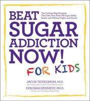 Beat Sugar Addiction Now! for Kids: The Cutting-Edge Program That Gets Kids Off Sugar Safely, Easily, and Without Fights and Drama 1592335233 Book Cover