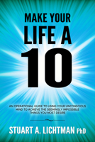 Make Your Life a 10: How to Successfully Do, Have or Be B0BYKWH3R6 Book Cover