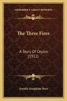 The Three Fires - A Story of Ceylon 1437341225 Book Cover
