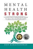 Mental Health Strong: A Christian's Guide to Walking Resiliently Alongside Your Spouse with a Mental Health Condition 1532075529 Book Cover