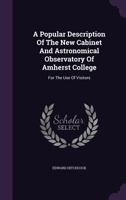 A Popular Description Of The New Cabinet And Astronomical Observatory Of Amherst College: For The Use Of Visitors 1246043831 Book Cover