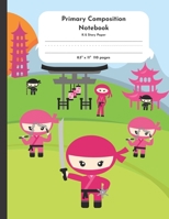 Primary Composition Notebook K-2 Story Paper 8.5" x 11" 110 pages: Ninja Kids 1703487095 Book Cover