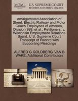 Amalgamated Association of Street, Electric Railway and Motor Coach Employees of America, Division 998, et al., Petitioners, v. Wisconsin Employment ... of Record with Supporting Pleadings 1270356364 Book Cover