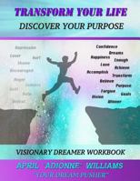 Transform Your Life (Discover Your Purpose) : Visionary Dreamer Activity Workbook 172968081X Book Cover