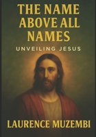 The Name Above All Names: Unveiling Jesus B0FCD7QKMZ Book Cover