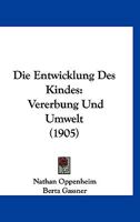 Die Entwicklung Des Kindes: Vererbung Und Umwelt (1905) 1168403707 Book Cover