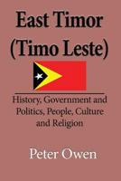 East Timor (Timo Leste): History, Government and Politics, People, Culture and Religion 1912483025 Book Cover