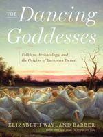 The Dancing Goddesses: Folklore, Archaeology, and the Origins of European Dance 0393065367 Book Cover