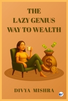 The Lazy Genius Way To Wealth: Build Wealth Without The Hustle B0FJMM3PC8 Book Cover