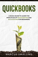 QuickBooks: A Basic Guide to Learn the Principles of Bookkeeping and Accounting for Beginners 1655431773 Book Cover